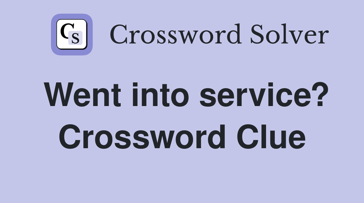 Went into service? Crossword Clue