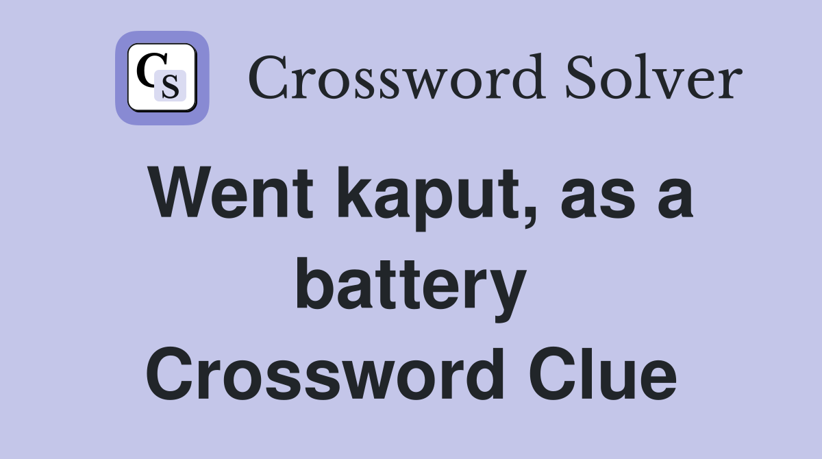 Went kaput, as a battery Crossword Clue