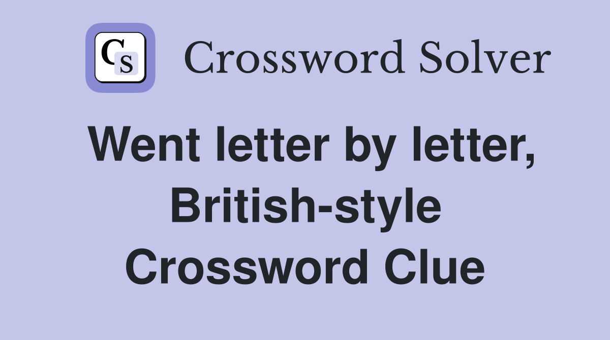 Went letter by letter, British-style Crossword Clue