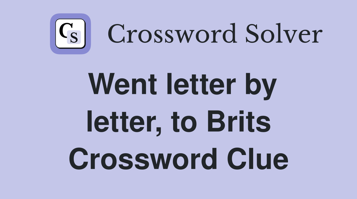 Went letter by letter, to Brits Crossword Clue