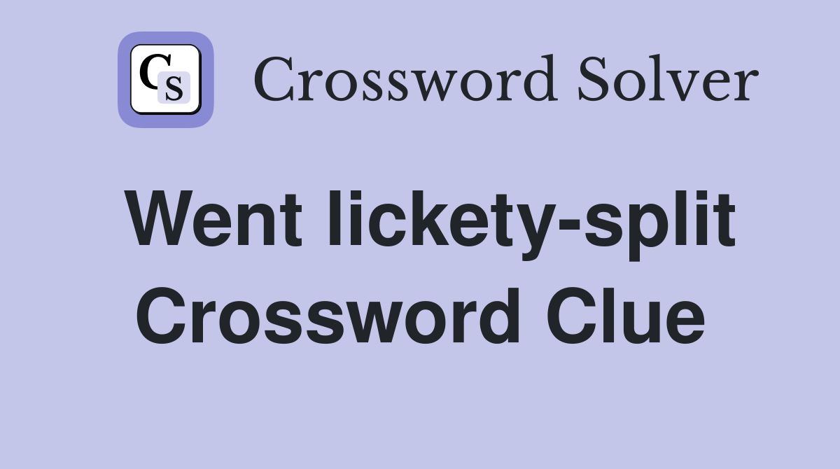 Went lickety-split Crossword Clue