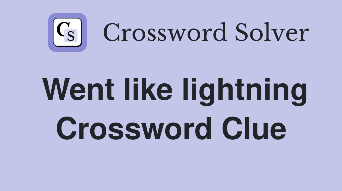 Went like lightning Crossword Clue
