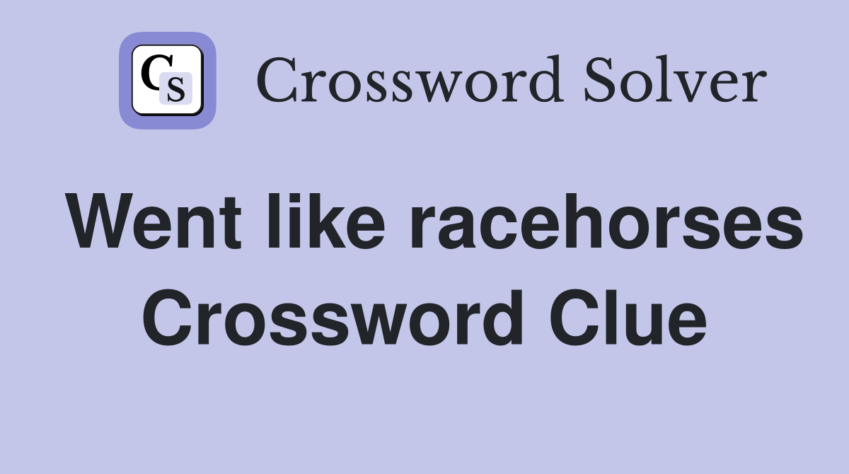 Went like racehorses Crossword Clue