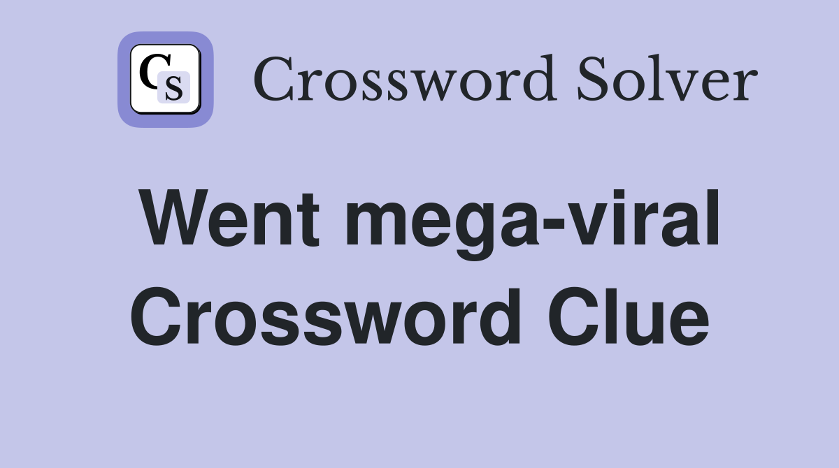 Went mega-viral Crossword Clue