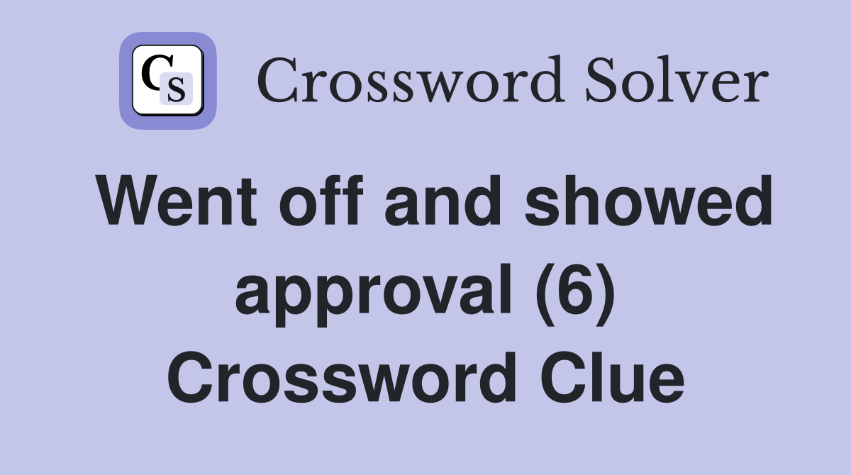 Went off and showed approval (6) Crossword Clue
