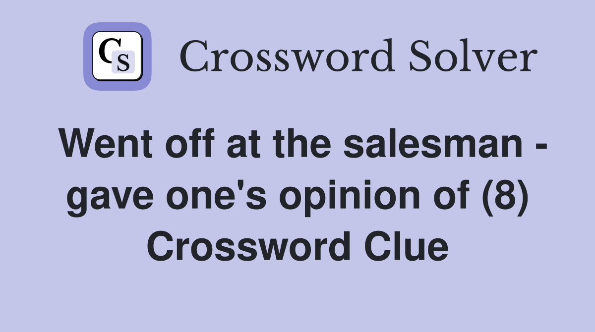 Went off at the salesman - gave one's opinion of (8) Crossword Clue