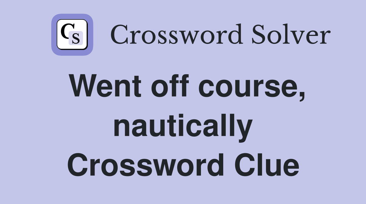 Went off course, nautically Crossword Clue
