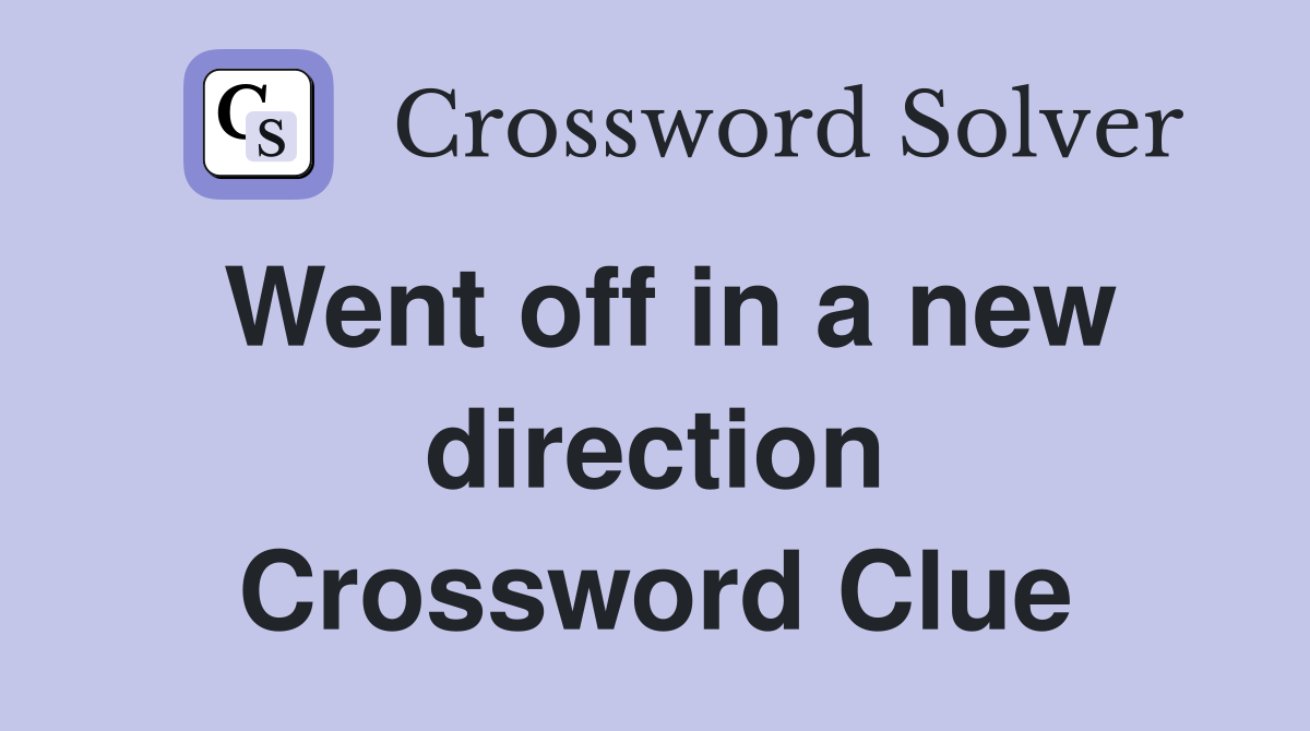 Went off in a new direction Crossword Clue