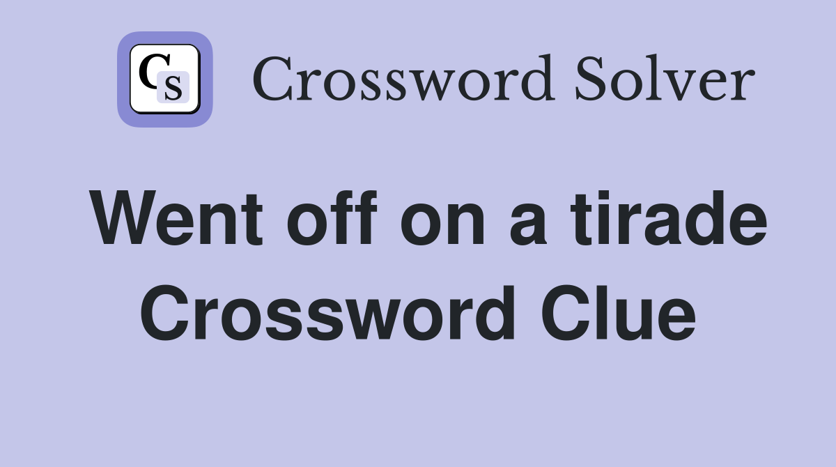 Went off on a tirade Crossword Clue