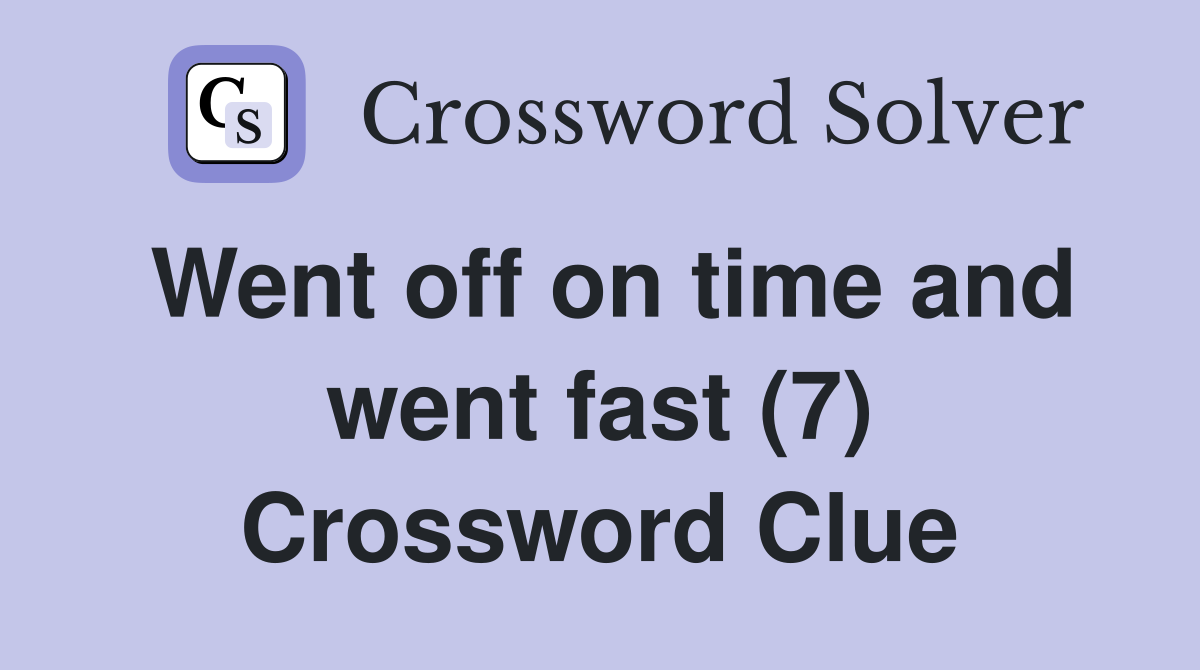 Went off on time and went fast (7) Crossword Clue