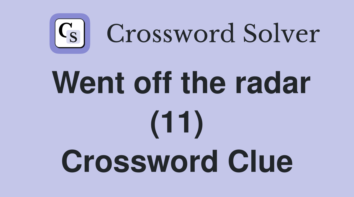 Went off the radar (11) Crossword Clue