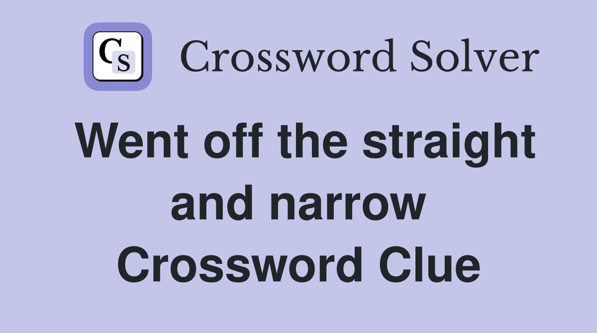 Went off the straight and narrow Crossword Clue