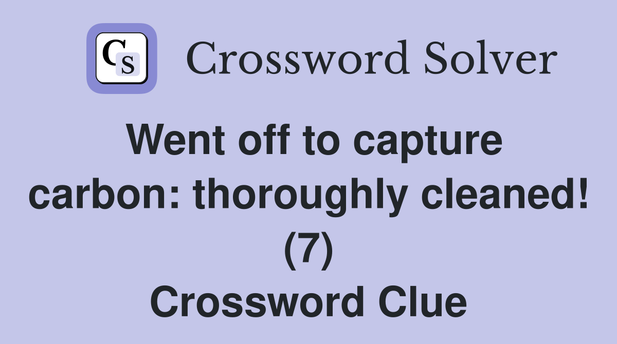 Went off to capture carbon: thoroughly cleaned! (7) Crossword Clue