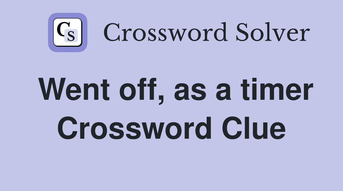 Went off, as a timer Crossword Clue