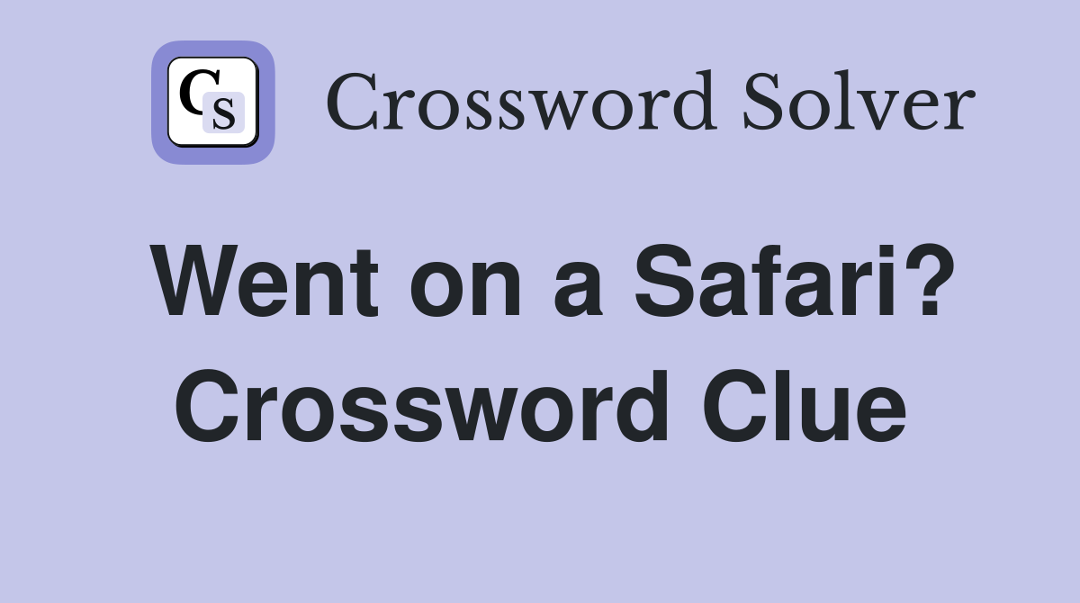Went on a Safari? Crossword Clue