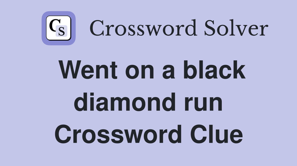 Went on a black diamond run Crossword Clue