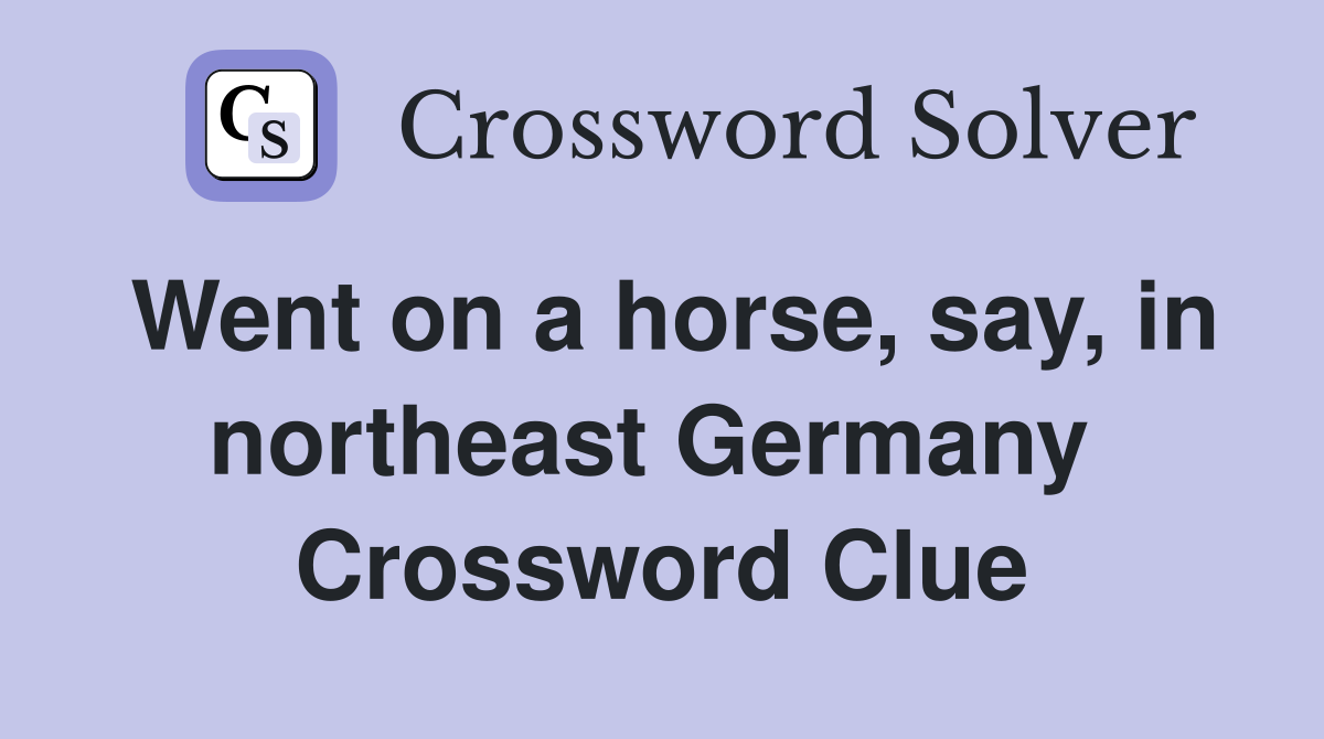 Went on a horse, say, in northeast Germany  Crossword Clue