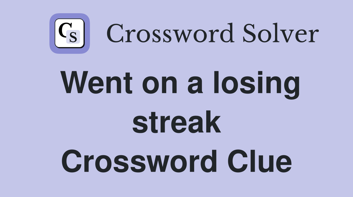 Went on a losing streak Crossword Clue