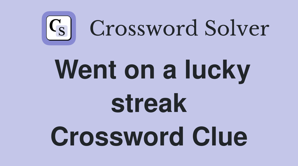 Went on a lucky streak Crossword Clue