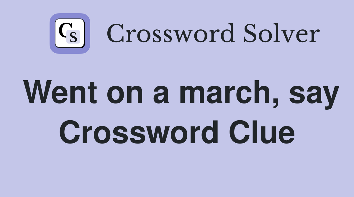 Went on a march, say Crossword Clue