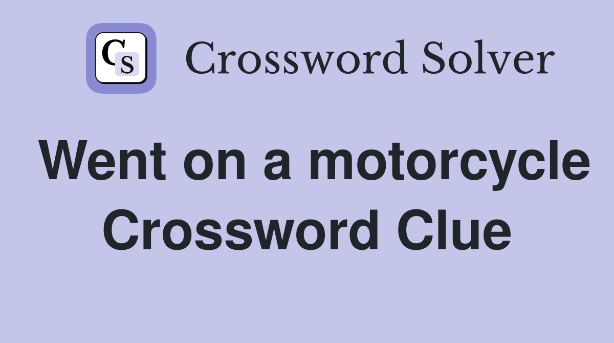 Went on a motorcycle Crossword Clue