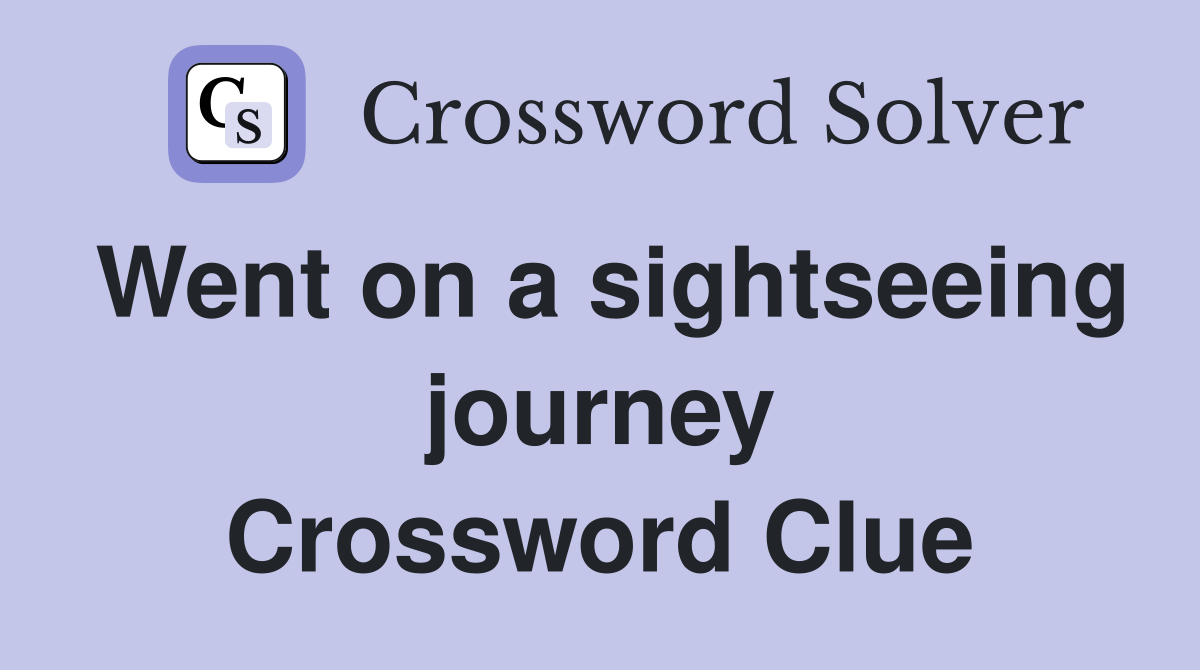 Went on a sightseeing journey Crossword Clue