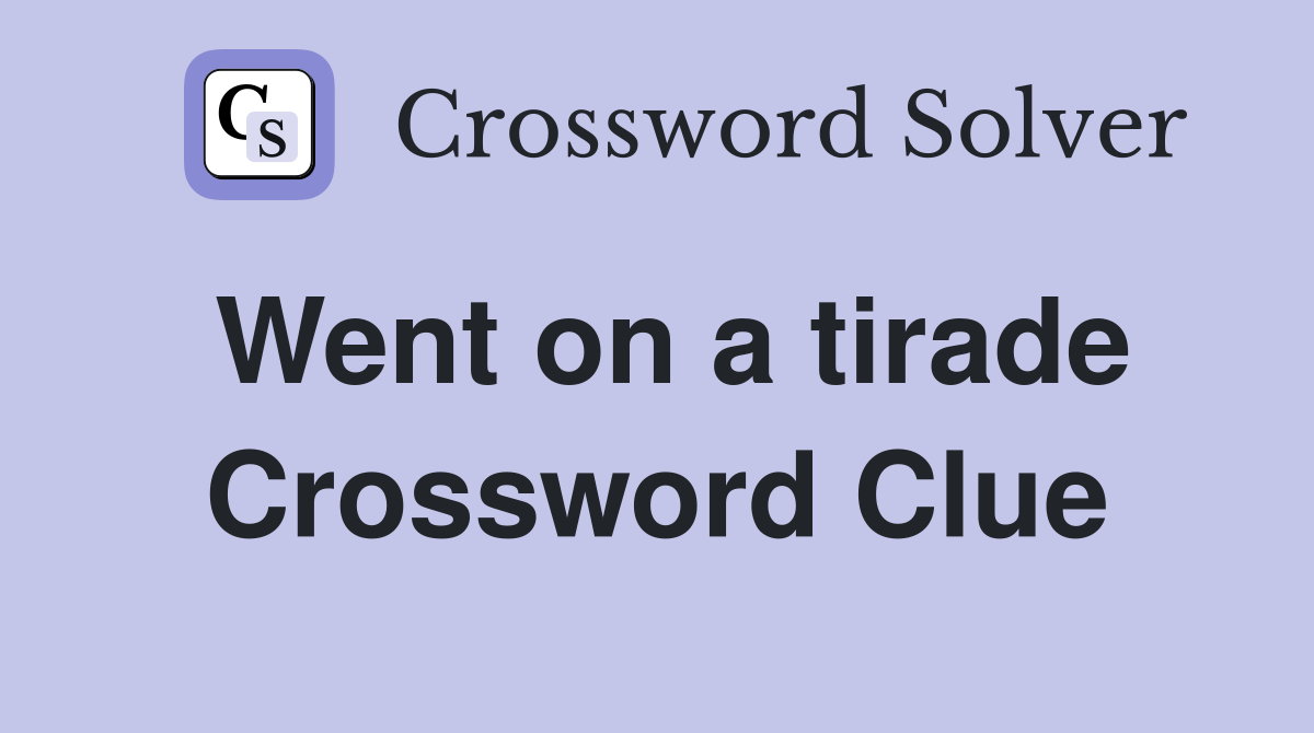 Went on a tirade Crossword Clue