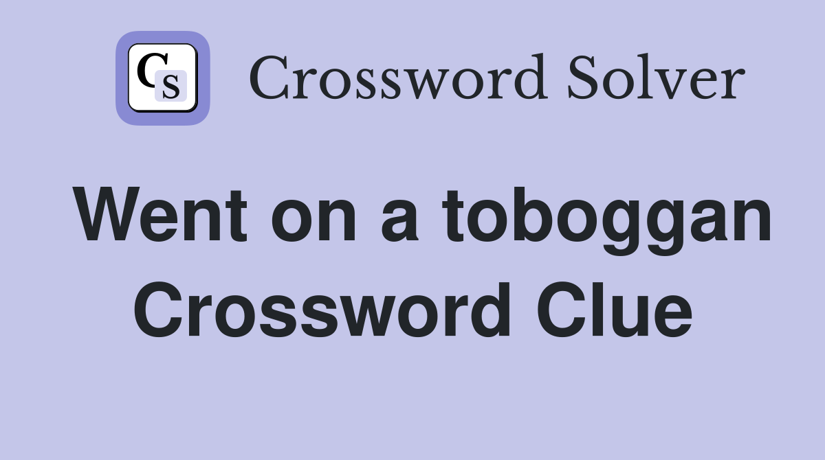 Went on a toboggan Crossword Clue