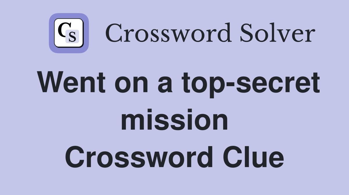 Went on a top-secret mission Crossword Clue