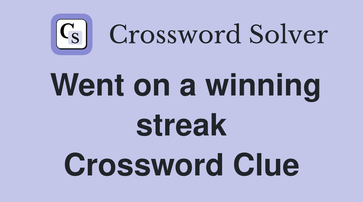 Went on a winning streak Crossword Clue