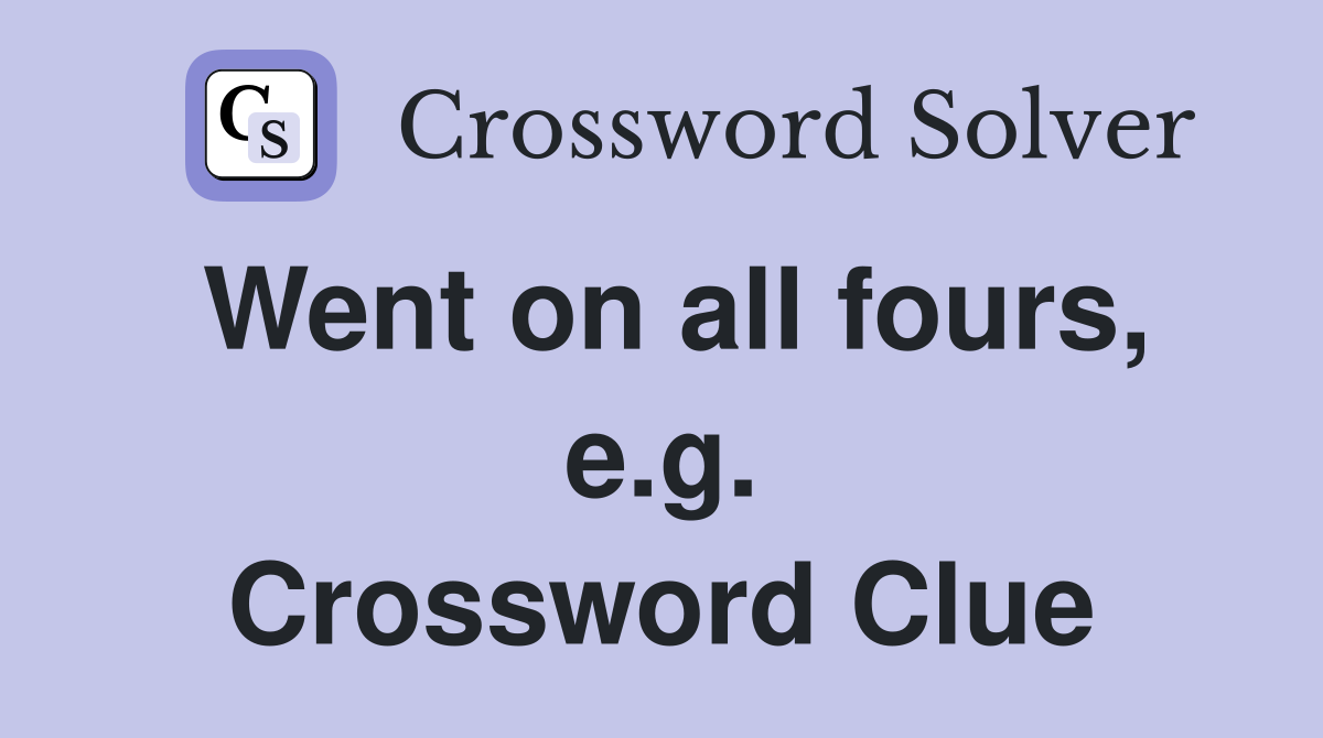 Went on all fours, e.g. Crossword Clue