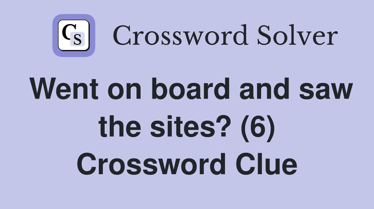 Went on board and saw the sites? (6) Crossword Clue