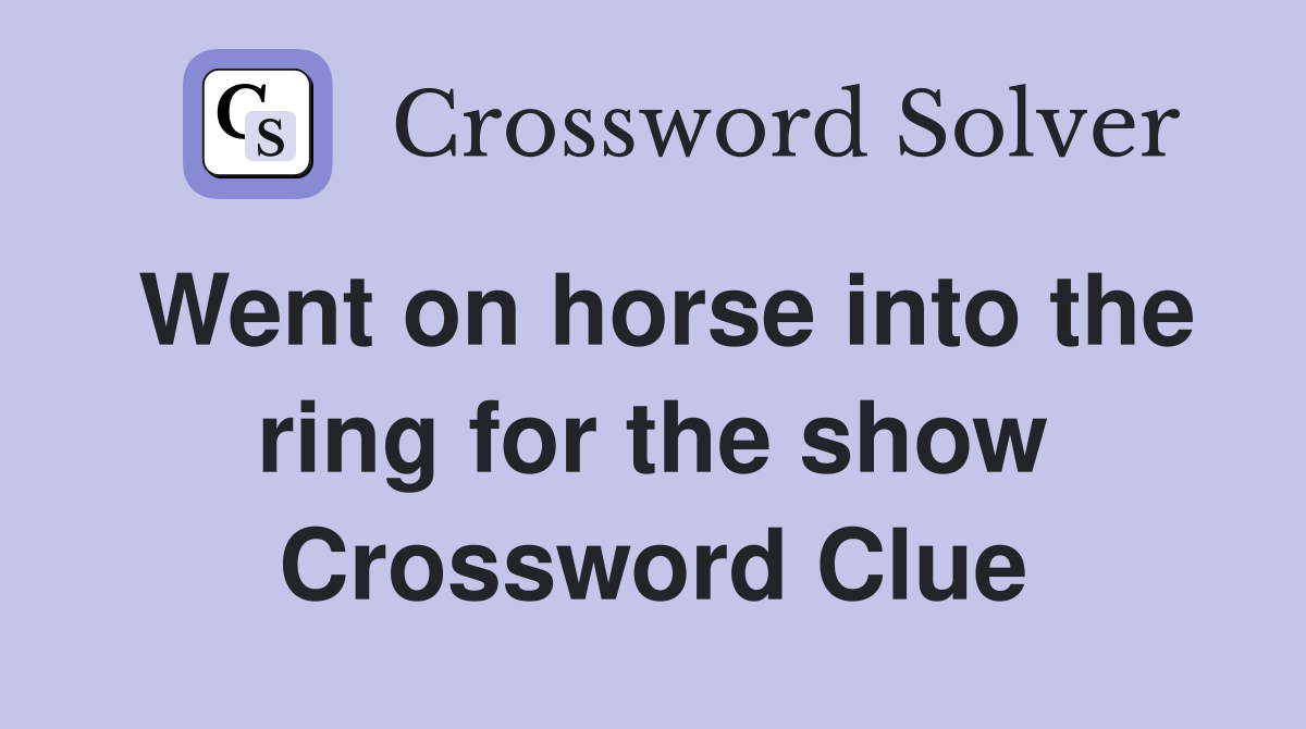 Went on horse into the ring for the show Crossword Clue
