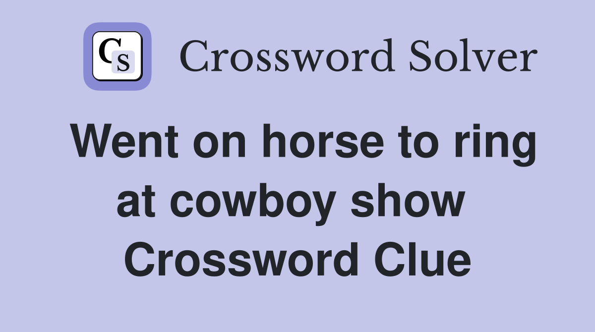 Went on horse to ring at cowboy show  Crossword Clue