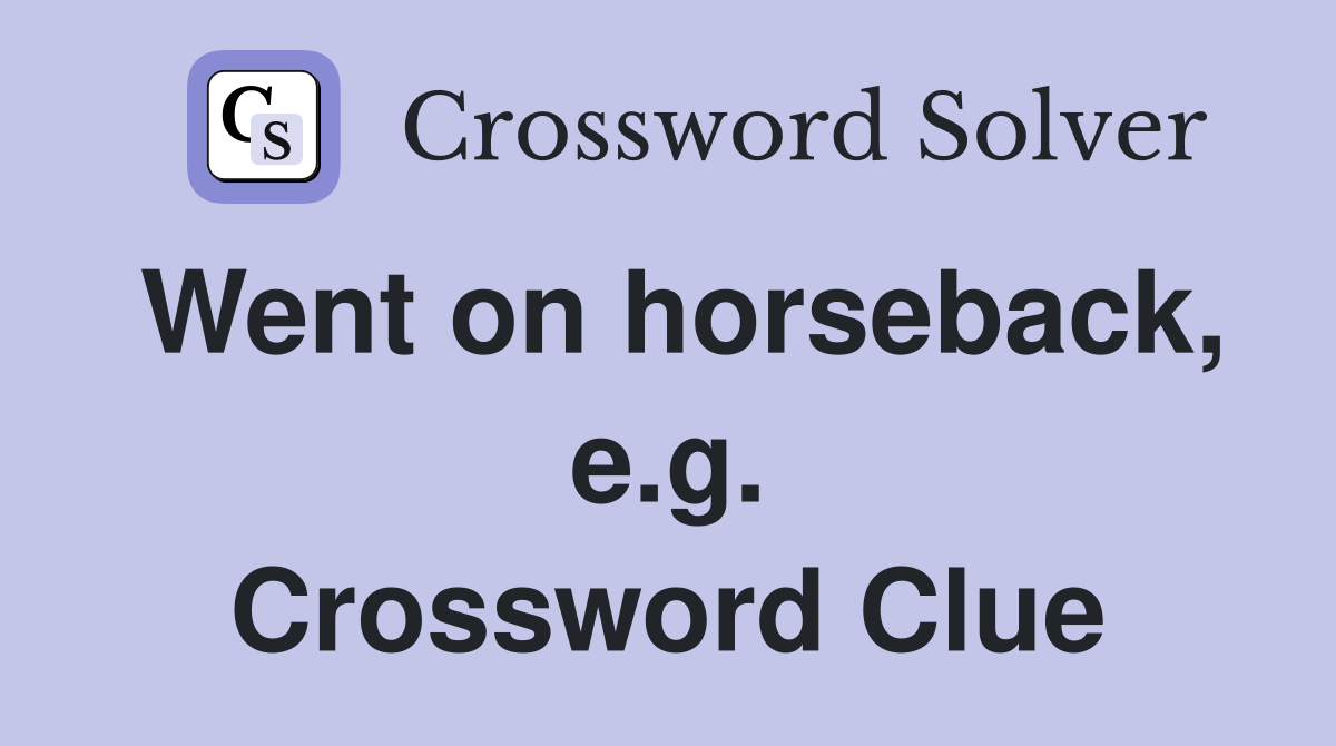 Went on horseback, e.g. Crossword Clue