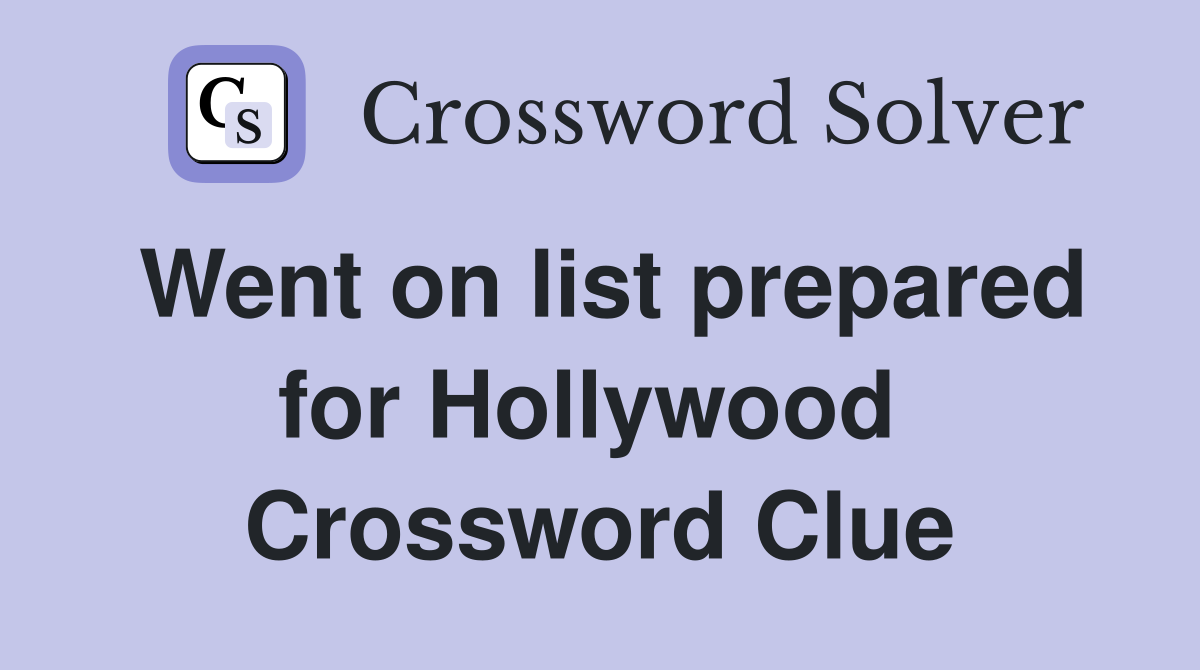 Went on list prepared for Hollywood  Crossword Clue