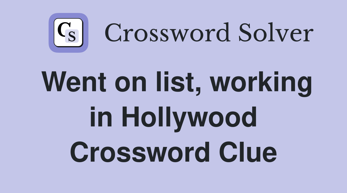 Went on list, working in Hollywood Crossword Clue