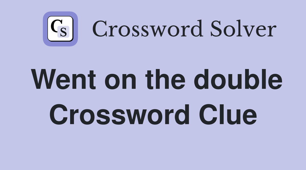 Went on the double Crossword Clue