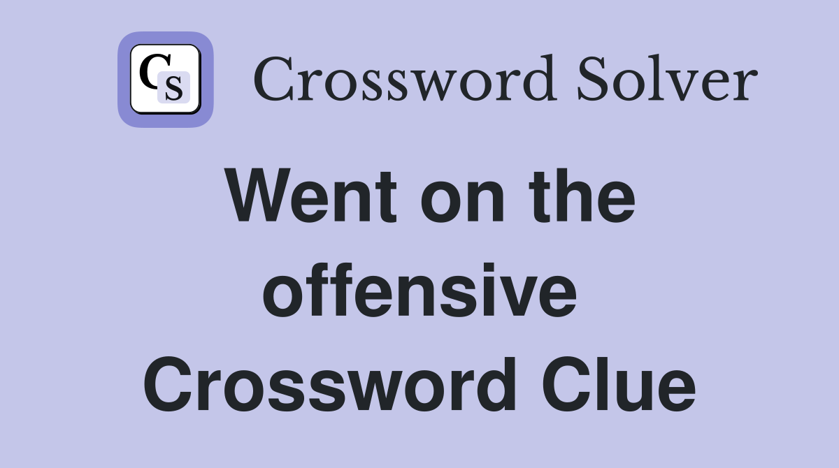Went on the offensive Crossword Clue
