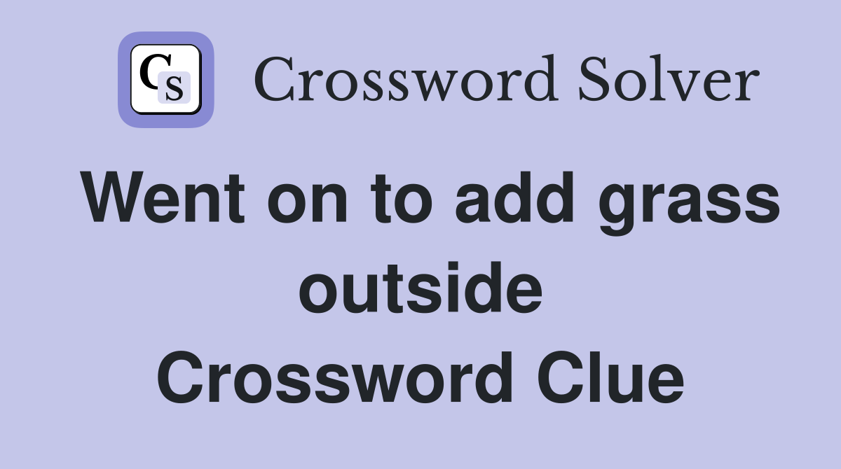 Went on to add grass outside Crossword Clue