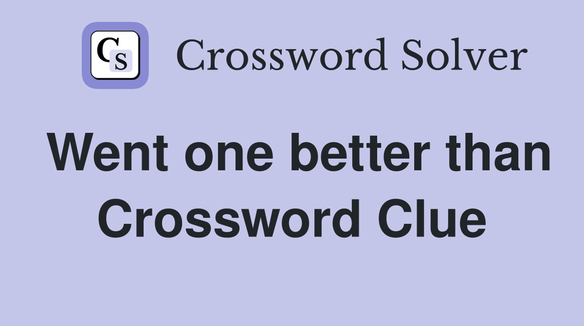 Went one better than Crossword Clue