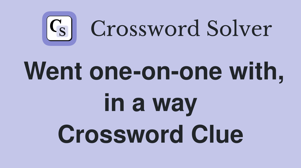 Went one-on-one with, in a way Crossword Clue