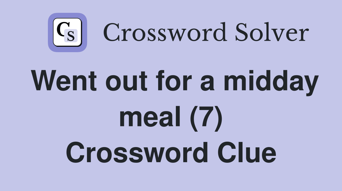 Went out for a midday meal (7) Crossword Clue