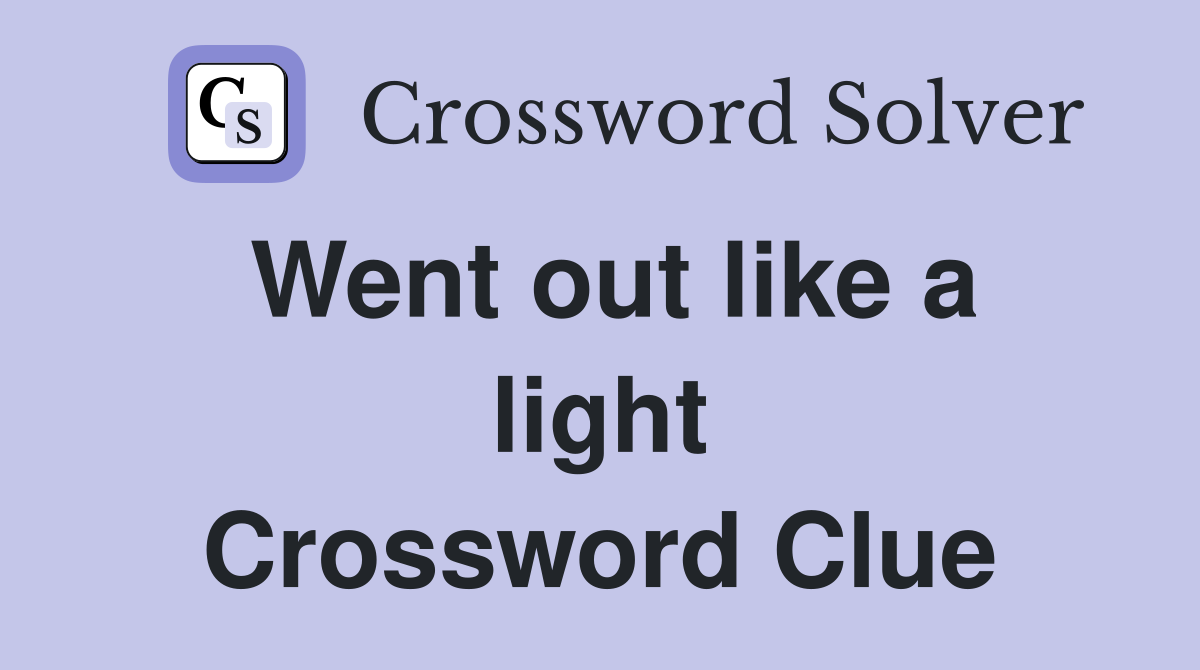 Went out like a light Crossword Clue