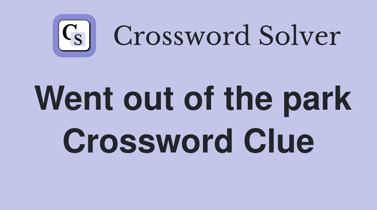 Went out of the park Crossword Clue