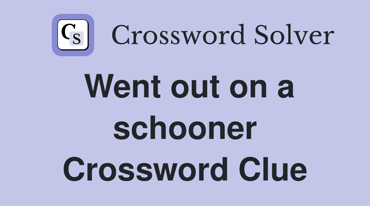 Went out on a schooner Crossword Clue