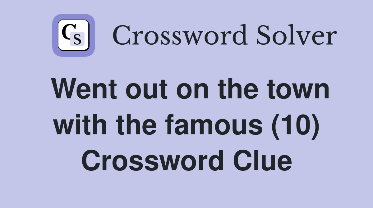 Went out on the town with the famous (10) Crossword Clue