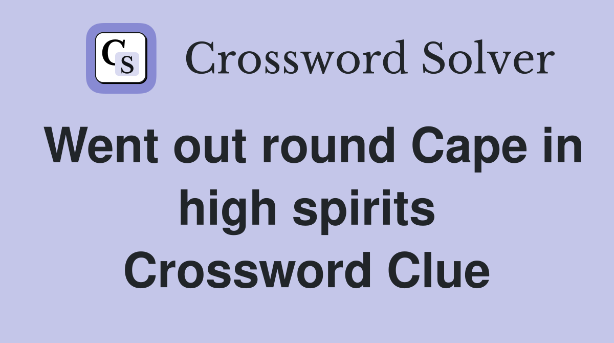 Went out round Cape in high spirits Crossword Clue