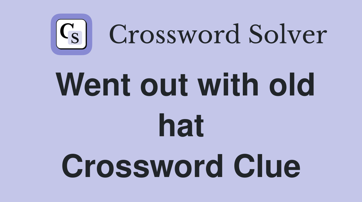 Went out with old hat Crossword Clue