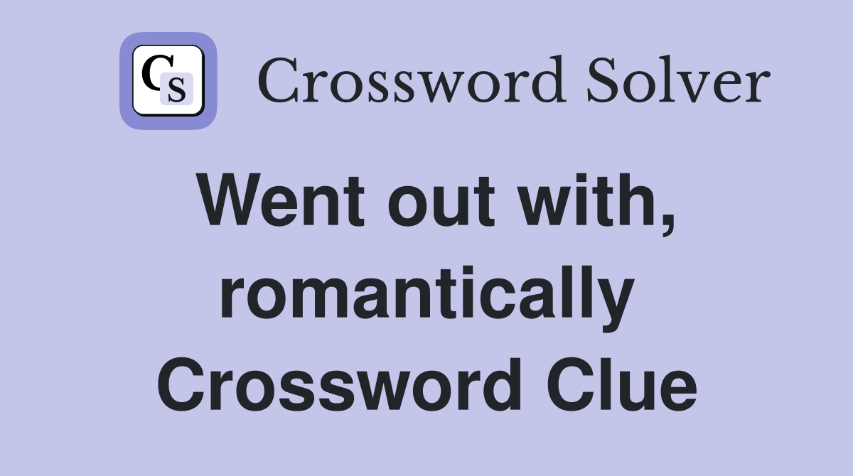Went out with, romantically Crossword Clue